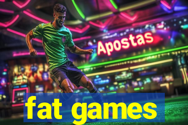 fat games